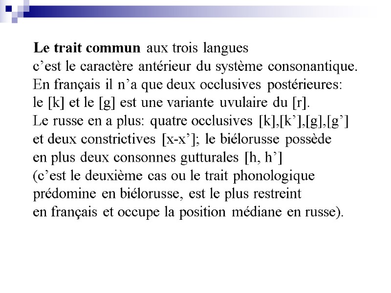 Le trait commun aux trois langues c’est le caractère antérieur du système consonantique. En